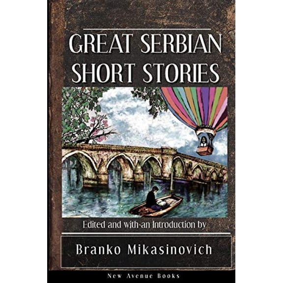 Great Serbian Short Stories Paperback 1513652516 9781513652511 Branko Mikasinovich, Stjepan Mitrov Ljubia, Milovan Glii, Lazar Laza Lazarevi, Simo Matavulj, Janko Veselinovi, Radoje Domano