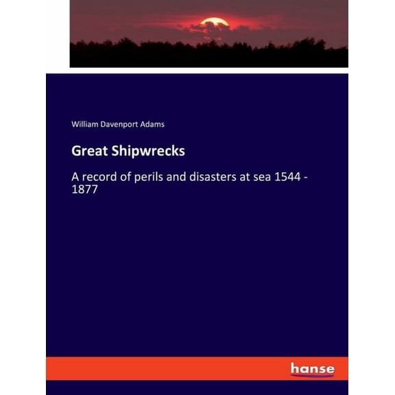 Great Shipwrecks: A record of perils and disasters at sea 1544 - 1877, (Paperback)