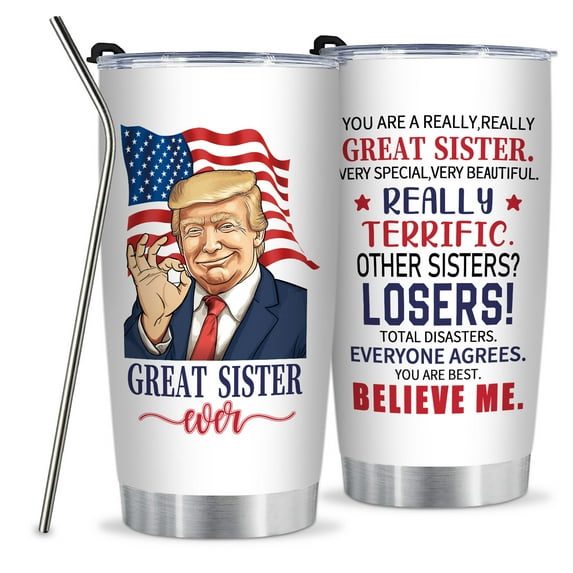 Great Sister Ever Stainless Steel Tumbler Cup - Sister Gifts from Sister, Brother - Birthday Gifts for Sister Christmas Gifts for Sister, Sister Christmas Gifts for Women - 20 Oz Trump Tumbler
