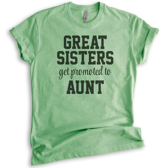 Great Sisters Get Promoted To Aunts Shirt, Unisex Women's Shirt, Aunt Shirt, Auntie Shirt, Aunty Shirt, Heather Apple Green, Medium