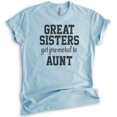 thumbnail image 1 of Great Sisters Get Promoted To Aunts Shirt, Unisex Women's Shirt, Aunt Shirt, Auntie Shirt, Aunty Shirt, Heather Light Blue, XX-Large, 1 of 6