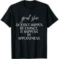 thumbnail image 1 of Great Skin Doesn't Happen By Chance Quote Skin Esthetician T-Shirt, 1 of 4