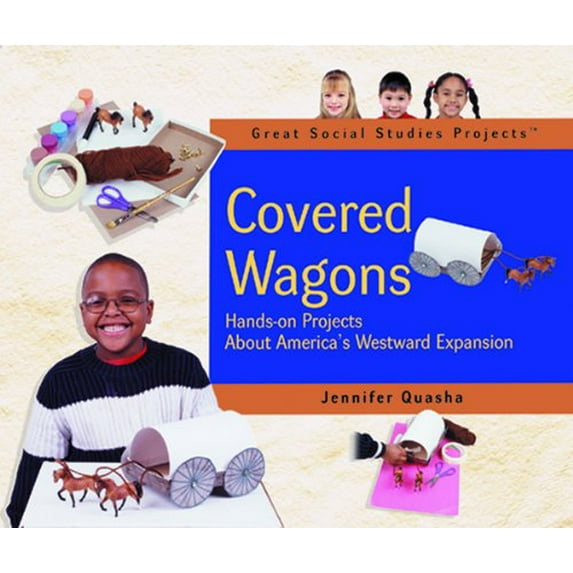 Pre-Owned Covered Wagons: Hands-On Projects about America's Westward Expansion (Great Social Studies Projects) Hardcover