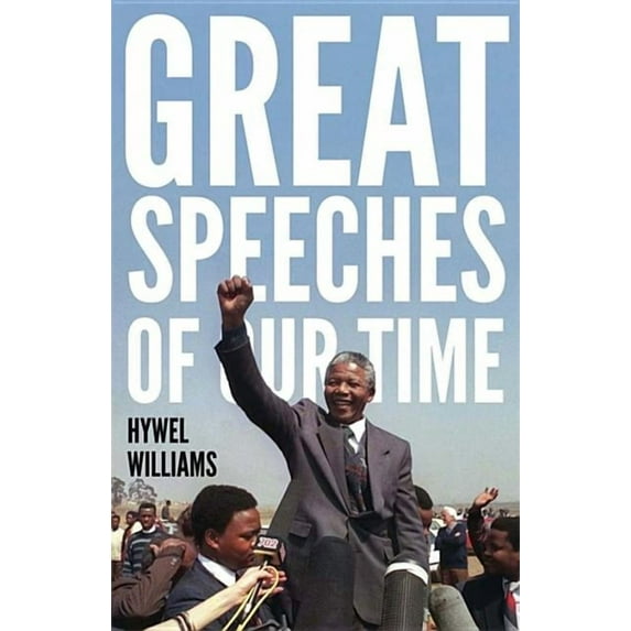 Great Speeches of Our Time : Speeches that Shaped the Modern World (Paperback)