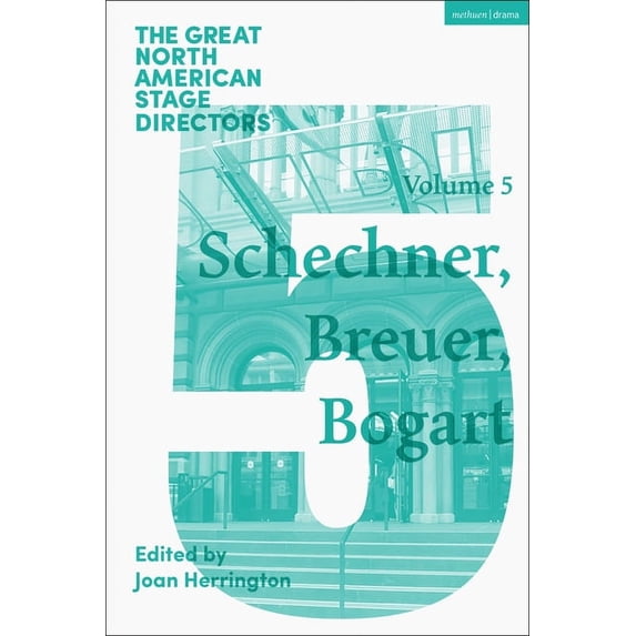 Great Stage Directors: Great North American Stage Directors Volume 5: Richard Schechner, Lee Breuer, Anne Bogart (Hardcover)