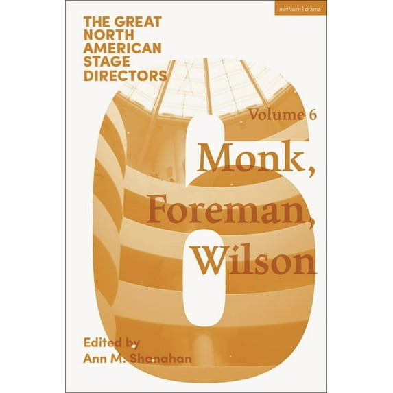 Great Stage Directors Great North American Stage Directors Volume 6: Meredith Monk, Richard Foreman, Robert Wilson, (Paperback)