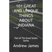 Great States 101 Great and Unique Things about Indiana Part of The Great States Series, Paperback