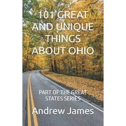 Great States 101 Great and Unique Things about Ohio Part of the Great States Series, Paperback