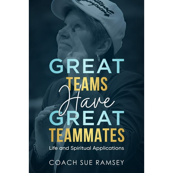 Great Teams Have Great Teammates: Life and Spiritual Applications, (Paperback)