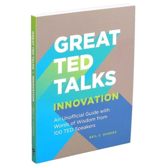 Pre-Owned Great Ted Talks: Innovation: An Unofficial Guide with Words of Wisdom from 100 Ted Speakers (Paperback) 1645172163 9781645172161