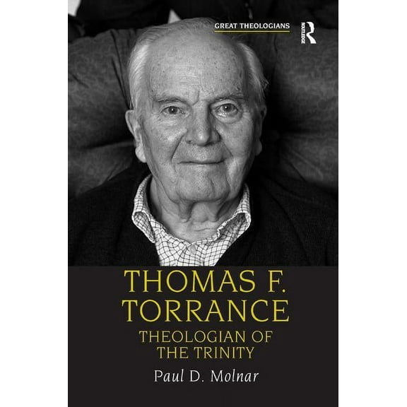 Great Theologians Thomas F. Torrance: Theologian of the Trinity, (Paperback)