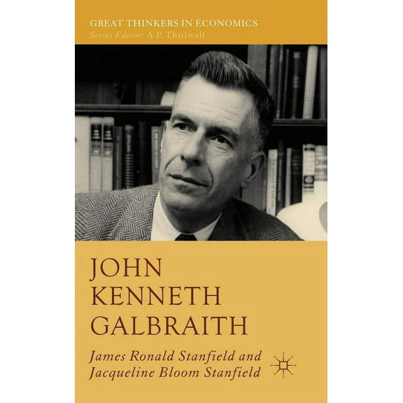 Great Thinkers in Economics John Kenneth Galbraith, (Hardcover)