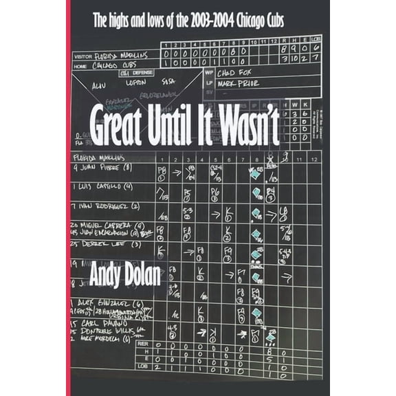 Great Until It Wasn't: The highs and lows of the 2003-2004 Chicago Cubs., (Paperback)