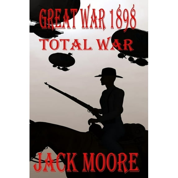 Great War 1898 Total War Paperback 1735274836 9781735274836 Jack Moore