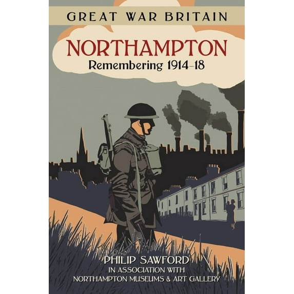 Great War Britain: Great War Britain Northampton : Remembering 1914-18 (Paperback)