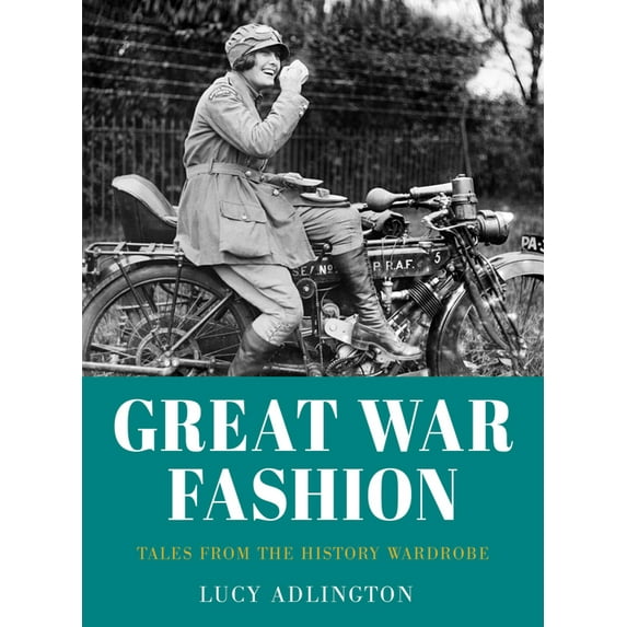 Great War Fashion: Tales from the History Wardrobe, (Paperback)