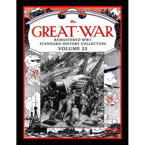 Great War Remastered Ww1 Standard History Collection: The Great War: Remastered WW1 Standard History Collection Volume 25 (Series #25) (Paperback)