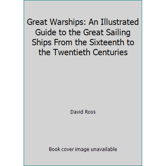 Pre-Owned Great Warships: An Illustrated Guide to Great Sailing Ships from the Sixteenth to the Twentieth Centuries (Hardcover) 1435148525 9781435148529