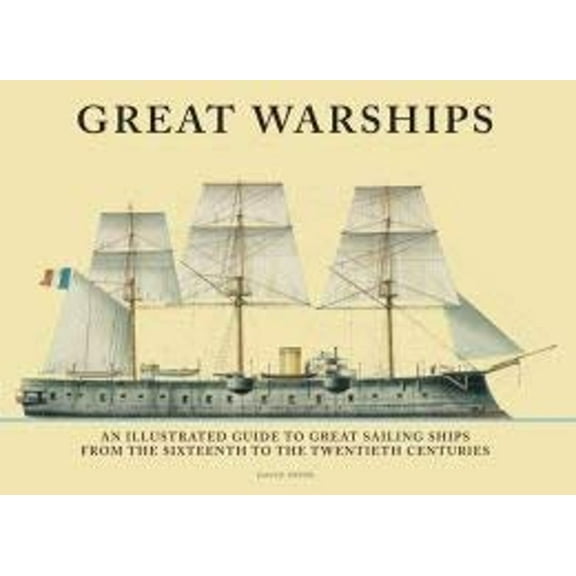 Pre-Owned Great Warships: An Illustrated Guide to Great Sailing Ships from the Sixteenth to the Twentieth Centuries (Hardcover) 1435148525 9781435148529