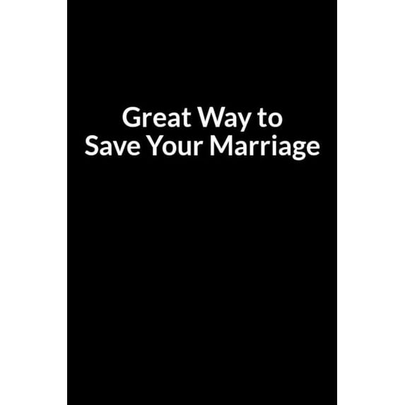 Great Way to Save Your Marriage: Save Your Relationship One Day at a Time (for Men Only) (Paperback)