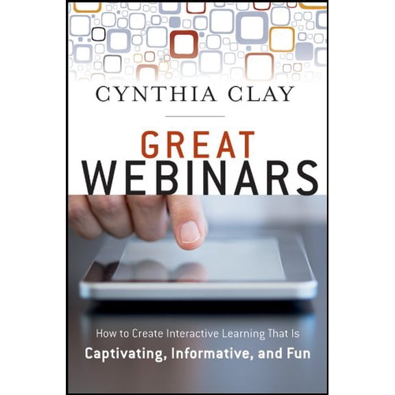 Pre-Owned Great Webinars : Create Interactive Learning That Is Captivating, Informative, and Fun