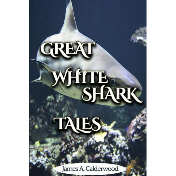 Great White Shark Tales: shark and fishing stories, (Paperback)