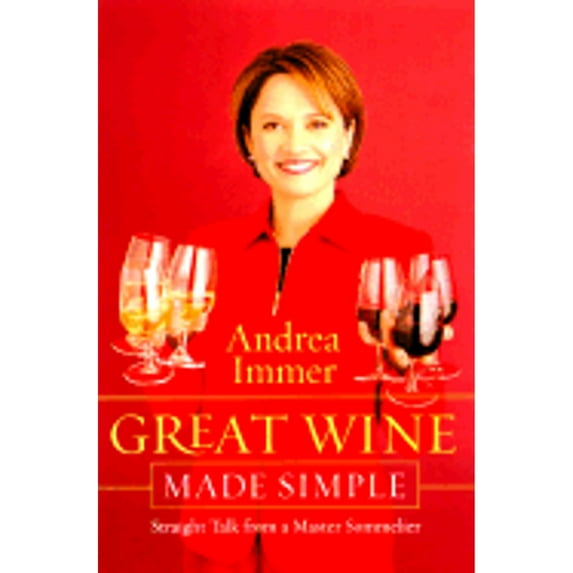 Great Wine Made Simple: Straight Talk from a Master Sommelier (Hardcover) by Andrea Immer