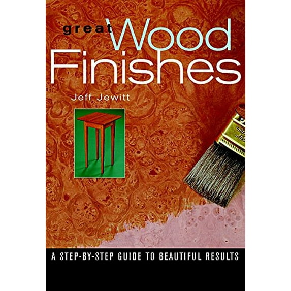 Pre-Owned Great Wood Finishes : A Step-by-Step Guide to Beautiful Results (Paperback) 9781561582884