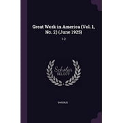 Great Work in America Vol. 1, No. 2 June 1925 1-2 Paperback 1379052165 9781379052166 Various Various