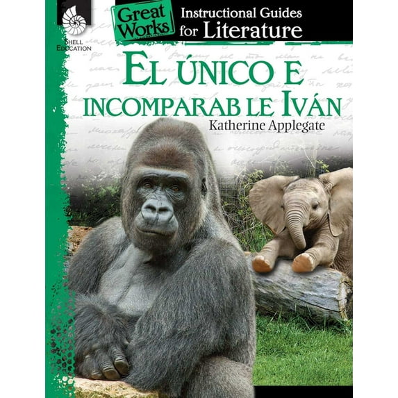 Great Works El unico e incomparable Ivan (The One and Only Ivan): An Instructional Guide for Literature: An Instructional Guide for , (Paperback)