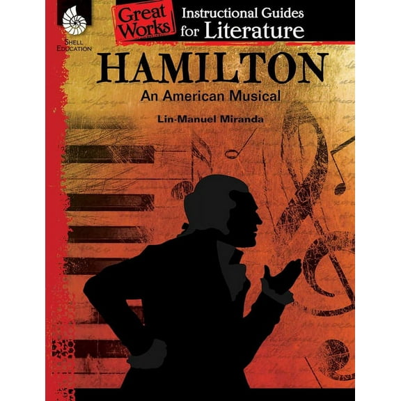 Great Works: Hamilton: An American Musical: An Instructional Guide for Literature: An Instructional Guide for Literature (Paperback)