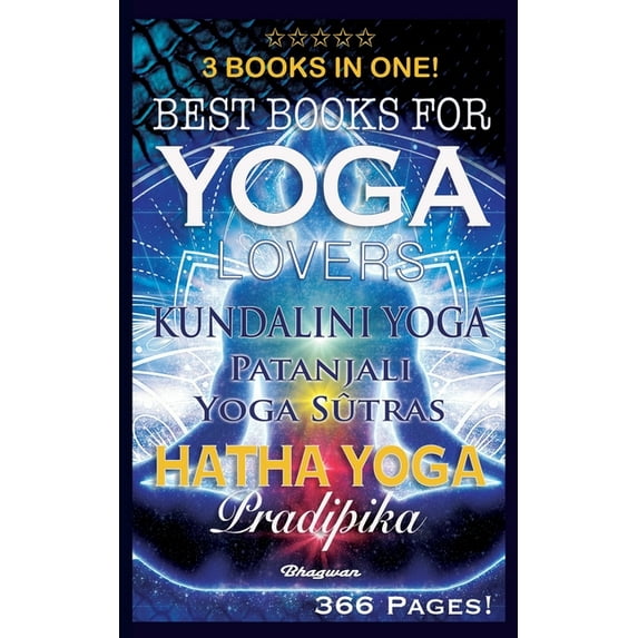 Great Yoga Books Best Books for Yoga Lovers - 3 Books in One!: Hatha Yoga Pradipika, Patanjali Yoga Sutras, Kundalini Yoga, Book 6, (Paperback)
