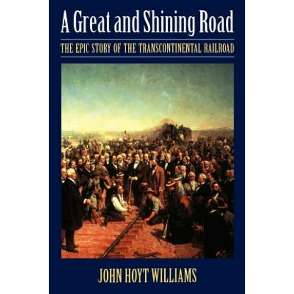 Pre-Owned Great and Shining Road: The Epic Story of the Transcontinental Railroad (Paperback) 0803297890 9780803297890