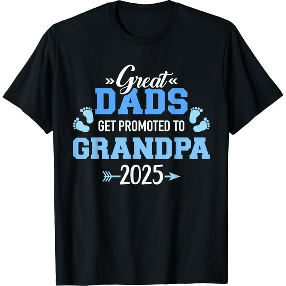Great dads get promoted to grandpa 2025 T-Shirt
