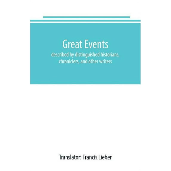 Great events: described by distinguished historians, chroniclers, and other writers, (Paperback)