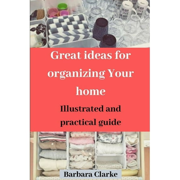 Great ideas for organizing Your home : Illustrated and practical guide (Paperback)