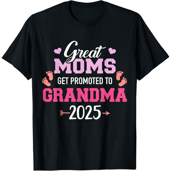 Great moms get promoted to grandma 2025 T-Shirt
