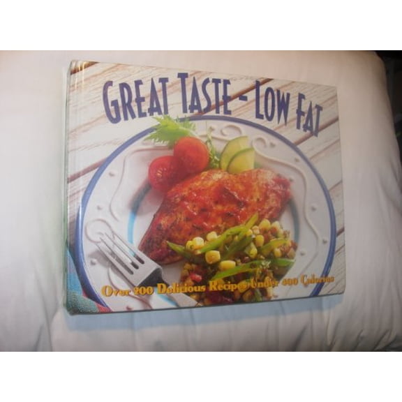 Pre-Owned Great taste-low fat: Over 200 delicious recipes under 400 calories (Hardcover) 0783552548 9780783552545