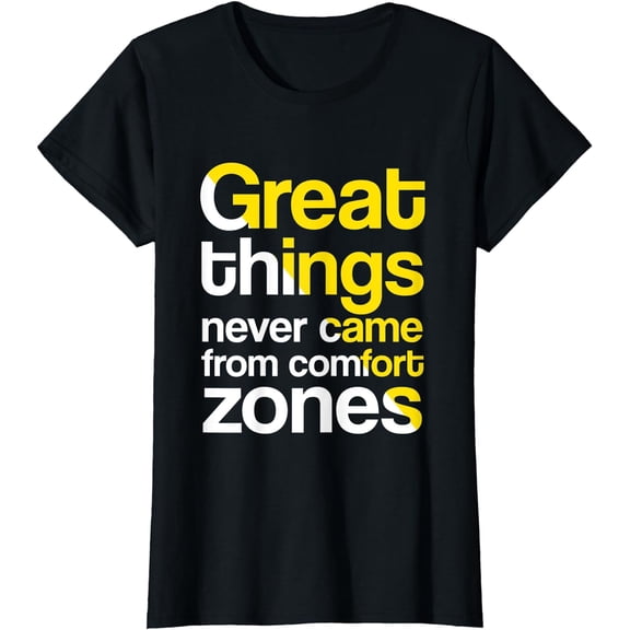 Great things never came from comfort zones T-Shirt