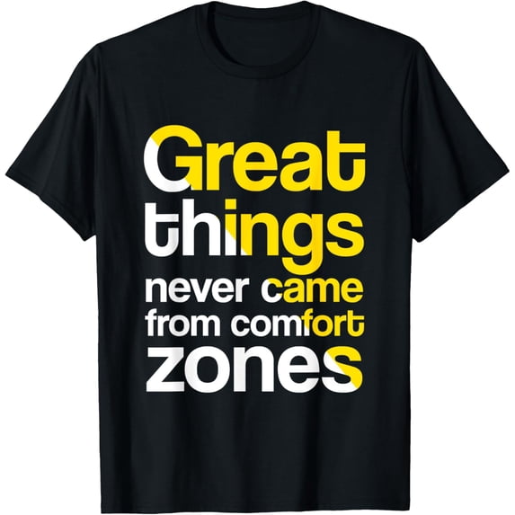 Great things never came from comfort zones T-Shirt