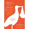 thumbnail image 1 of Pre-Owned Great with Child: Letters to a Young Mother (Paperback) 039332978X 9780393329780, 1 of 1