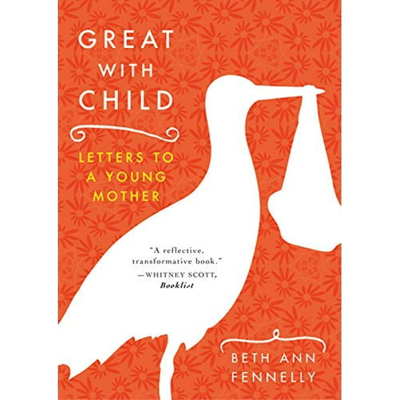 Pre-Owned Great with Child: Letters to a Young Mother (Paperback) 039332978X 9780393329780