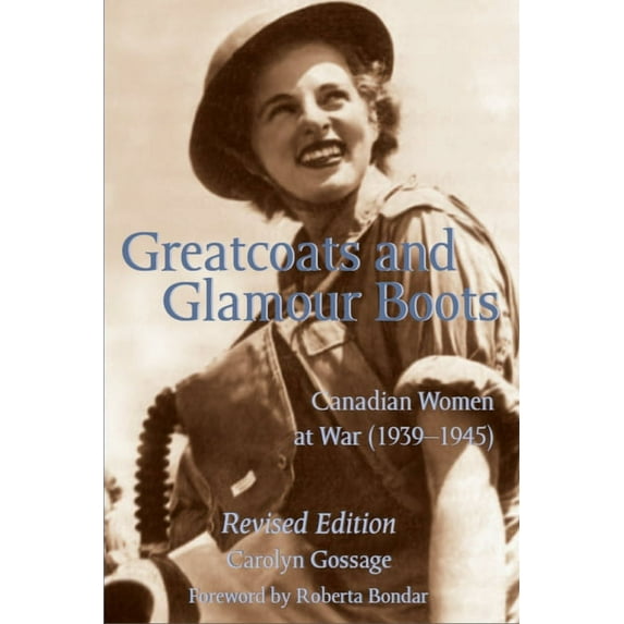 Greatcoats and Glamour Boots: Canadian Women at War, 1939-1945, Revised Edition (Paperback)
