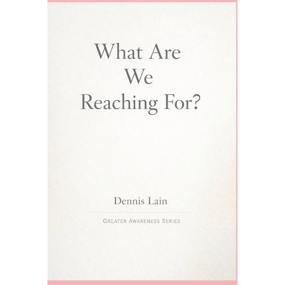 Greater Awareness What Are We Reaching For?, (Paperback)