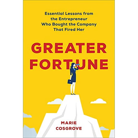 Pre-Owned Greater Fortune: Essential Lessons from the Entrepreneur Who Bought the Company That Fired Her (Hardcover) 1950665380 9781950665389