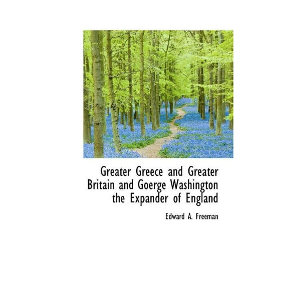Greater Greece and Greater Britain and Goerge Washington the Expander of England (Hardcover)