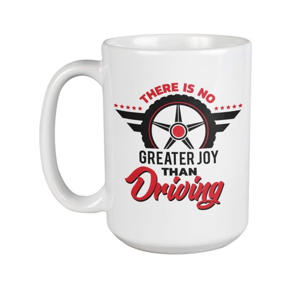 There Is No Greater Joy Than Driving. Cool Message Coffee & Tea Gift Mug For Moms, Dads, Bikers, Rockers, Trucker, Speeder, Drivers, Racers, Motorists, Operator, Women And Men (15oz)