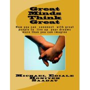 Greater Life Great Minds Think Great How You Can Associate With Great People to Live Up Your Dream Moer Than You Can Imagine Paperback
