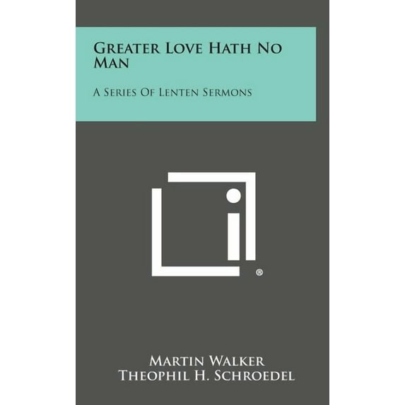 Greater Love Hath No Man : A Series of Lenten Sermons