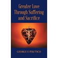 thumbnail image 1 of Pre-Owned Greater Love Through Suffering and Sacrifice (Paperback) by George E Pfautsch, 1 of 1